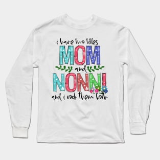 I Have Two Titles Mom and nonni Mother's Day Gift 1 Long Sleeve T-Shirt